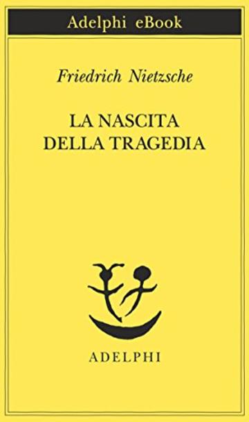 La nascita della tragedia (Opere di Friedrich Nietzsche)