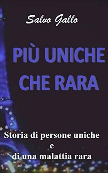 PIÙ UNICHE CHE RARA: STORIA DI PERSONE UNICHE E DI UNA MALATTIA RARA