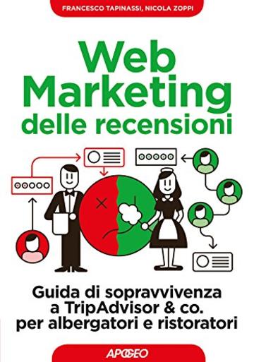 Il Web Marketing delle recensioni: guida di sopravvivenza a TripAdvisor & co. per albergatori e ristoratori