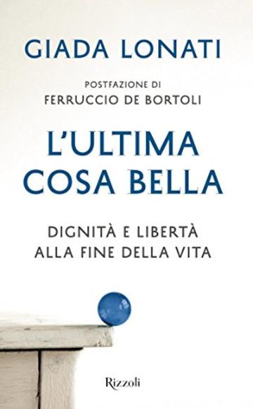 L'ultima cosa bella: Dignità e libertà alla fine della vita