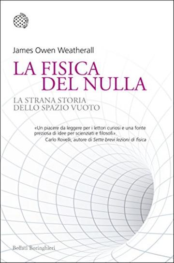 La fisica del nulla: La strana storia dello spazio vuoto