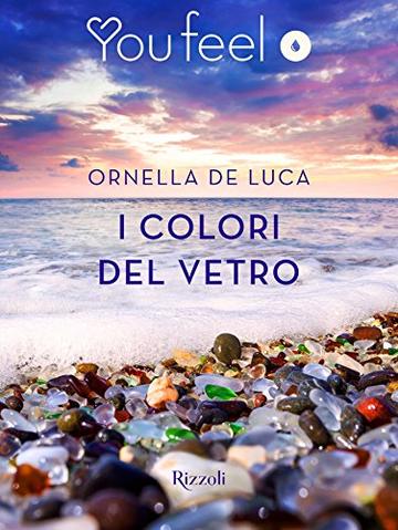 I colori del vetro (Youfeel): Il tempo riesce a levigare anche il vetro più tagliente