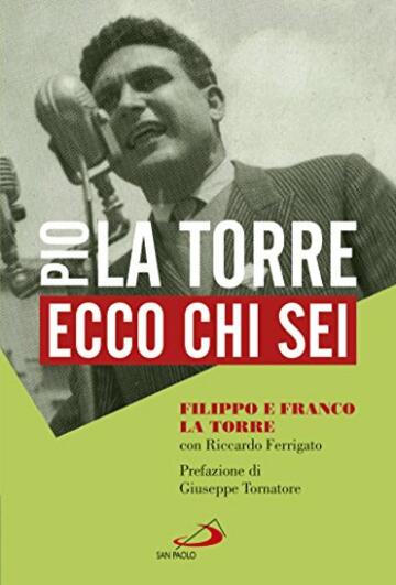 Ecco chi sei: Pio La Torre, nostro padre