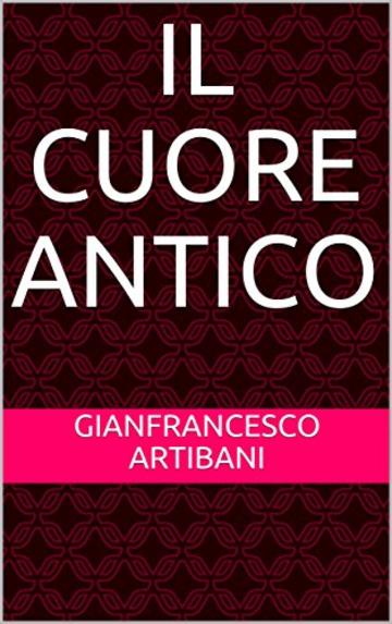 Il Cuore Antico (Gianfrancesco Artibani)