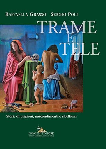 Trame e tele: Storie di prigioni, nascondimenti e ribellioni