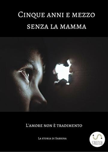 Cinque anni e mezzo senza la mamma