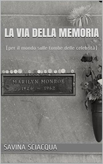 La Via della Memoria: (per il mondo sulle tombe delle celebrità)