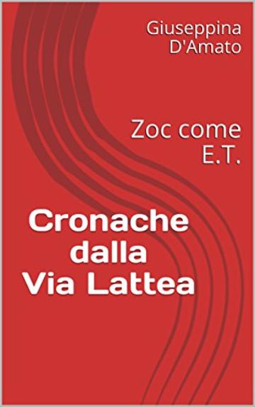 Cronache dalla Via Lattea: Zoc come E.T. (Consolazione Vol. 4)