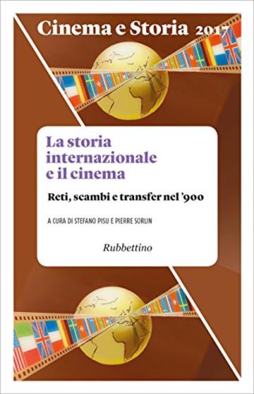 Cinema e Storia 2017: La storia internazionale e il cinema. Reti, scambi e transfer nel '900