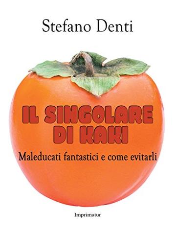 Il singolare di kaki: Maleducati fantastici e come evitarli