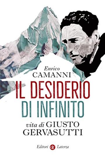 Il desiderio di infinito: Vita di Giusto Gervasutti