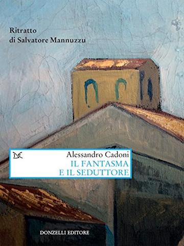 Il fantasma e il seduttore: Ritratto di Salvatore Mannuzzu