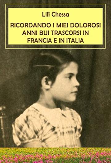 RICORDANDO I MIEI DOLOROSI ANNI BUI TRASCORSI IN FRANCIA E IN ITALIA