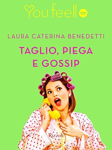 Taglio, piega e gossip (Youfeel): Il pettegolezzo ti fa bella