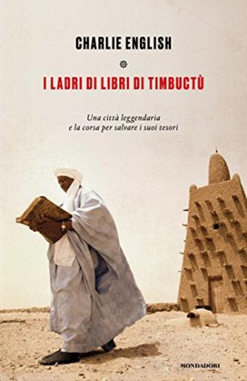 I ladri di libri di Timbuctu: Una città leggendaria e la corsa per salvare i suoi tesori