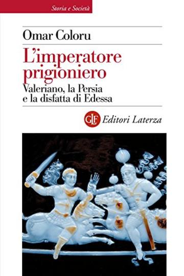 L'imperatore prigioniero: Valeriano, la Persia e la disfatta di Edessa