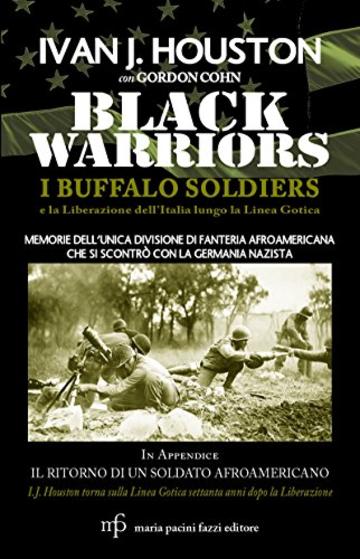 Black Warriors. I Buffalo Soldiers e la Liberazione dell'Italia lungo la Linea Gotica: In appendice - Il ritorno di un soldato afroamericano. I.J. Houston torna sulla Linea Gotica settanta anni dopo