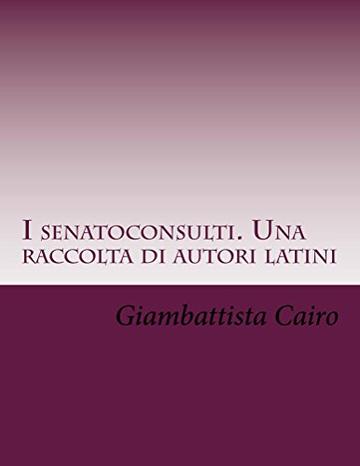 I senatoconsulti. Una raccolta di autori latini