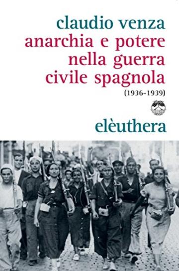 Anarchia e potere nella guerra civile spagnola (1936-1939)