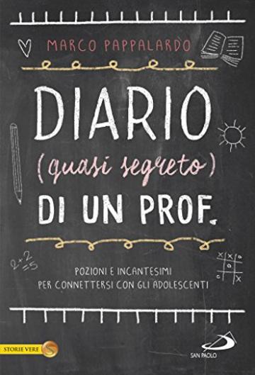 Diario (quasi segreto) di un prof.: Pozioni e incantesimi per connettersi con gli adolescenti