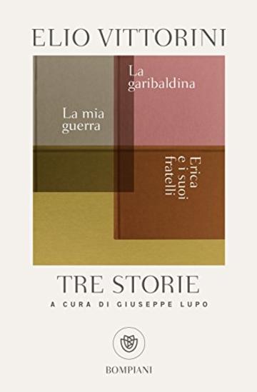 Tre storie: La mia guerra. Erica e i suoi fratelli. La garibaldina