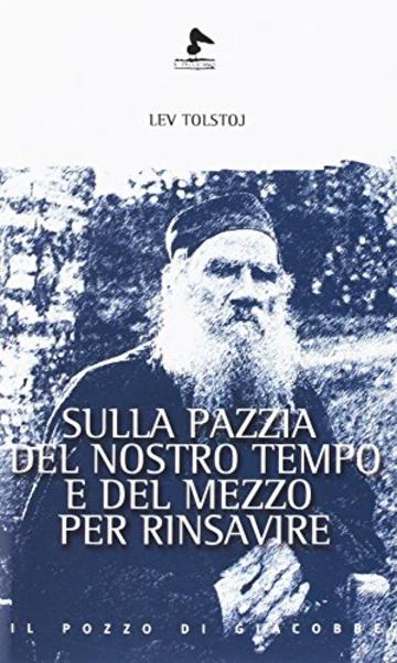 Sulla pazzia del nostro tempo e il mezzo per rinsavire