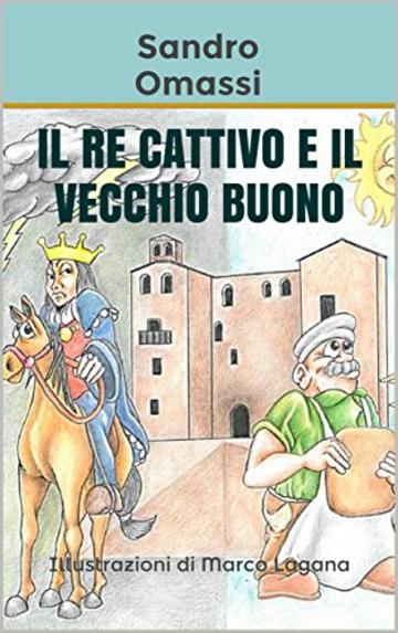 Il re cattivo e il vecchio buono (Fiaba itinerante Vol. 2)