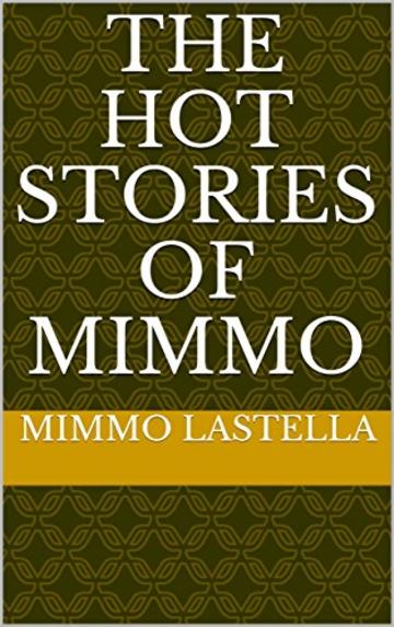 THE HOT STORIES OF MIMMO (RACCOLTA RACCONTI EROTICO-HARD Vol. 1)