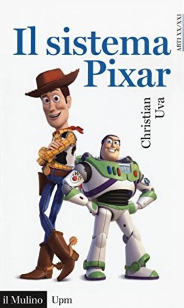 Il sistema Pixar (Universale paperbacks Il Mulino)