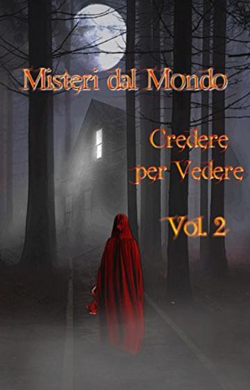 Misteri dal Mondo - Credere per Vedere Vol. 2