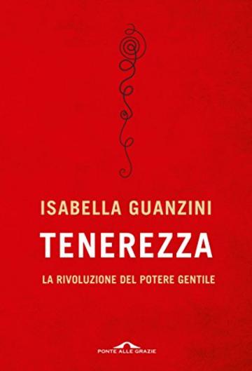 Tenerezza: La rivoluzione del potere gentile