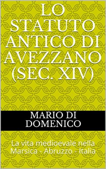 lo statuto antico di Avezzano (sec. XIV): La vita medioevale nella Marsica - Abruzzo - Italia (Cammino della Pace Vol. 1)