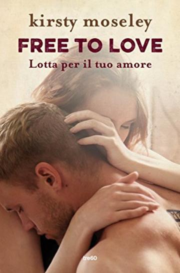 Free to love. Lotta per il tuo amore