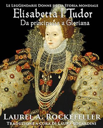 Elisabetta I Tudor: da principessa a Gloriana