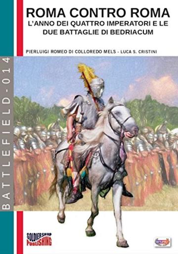 Roma contro Roma: L'anno dei quattro imperatori e le due battaglie di Bedriacum (Battlefield Vol. 14)