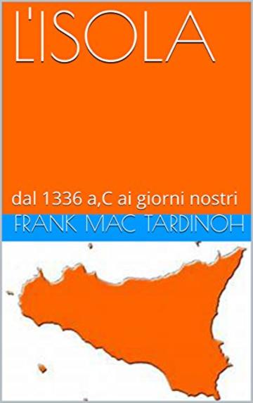 L'ISOLA: dal 1336 a,C ai giorni nostri