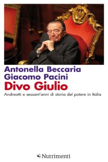 Divo Giulio: Andreotti e sessant'anni di storia del potere in Italia