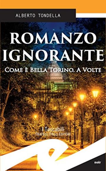 Romanzo ignorante. Come è bella Torino. A volte