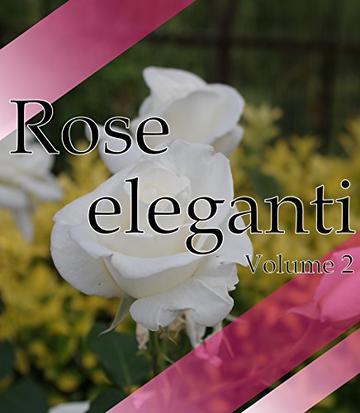 Rose eleganti Volume 2