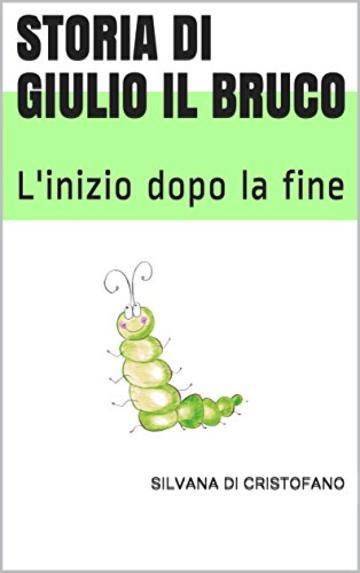 Storia di Giulio il bruco: L'inizio dopo la fine