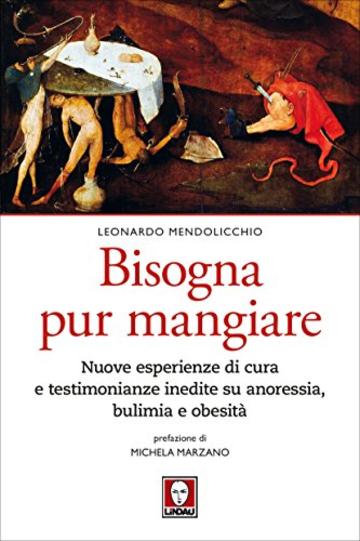 Bisogna pur mangiare: Nuove esperienze di cura e testimonianze inedite su anoressia, bulimia e obesità