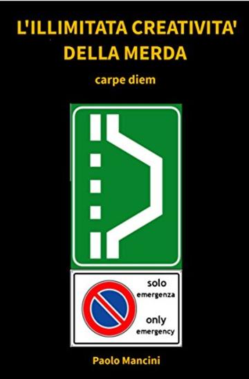 L'ILLIMITATA CREATIVITA' DELLA MERDA: carpe diem