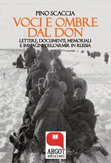 Voci e ombre dal Don: Lettere, documenti, memoriali, immagini dell'ARMIR in Russia