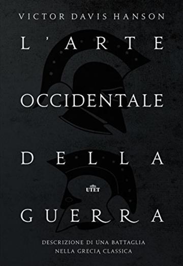 L'arte occidentale della guerra: Descrizione di una battaglia nella Grecia classica