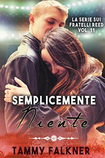 Semplicemente Niente (La Serie Sui Fratelli Reed Vol. 11)