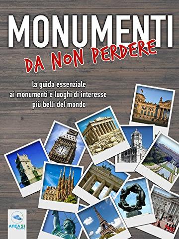 Monumenti da non perdere: La guida essenziale ai monumenti e luoghi di interesse più belli del mondo