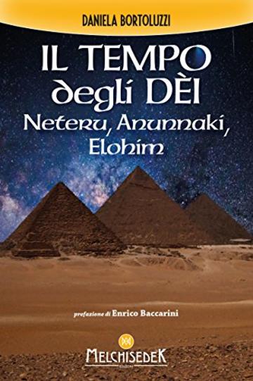 Il tempo degli Dèi: Neteru, Anunnaki, Elohim