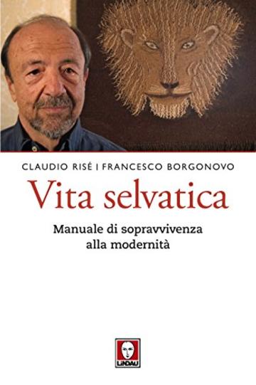 Vita selvatica: Manuale di sopravvivenza alla modernità