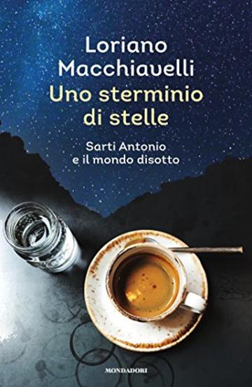 Uno sterminio di stelle: Sarti Antonio e il mondo disotto