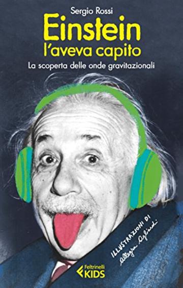 Einstein l'aveva capito: La scoperta delle onde gravitazionali